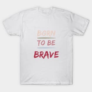 Born to be BRAVE T-Shirt